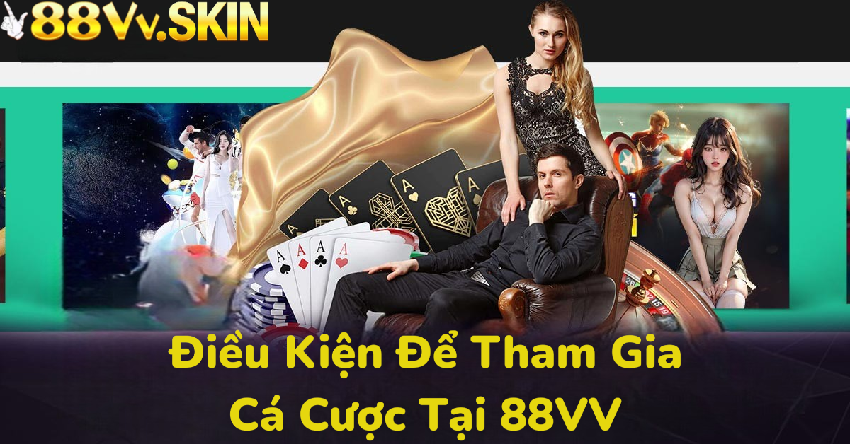 Điều kiện để hội viên tham gia vào nhà cái 88VV